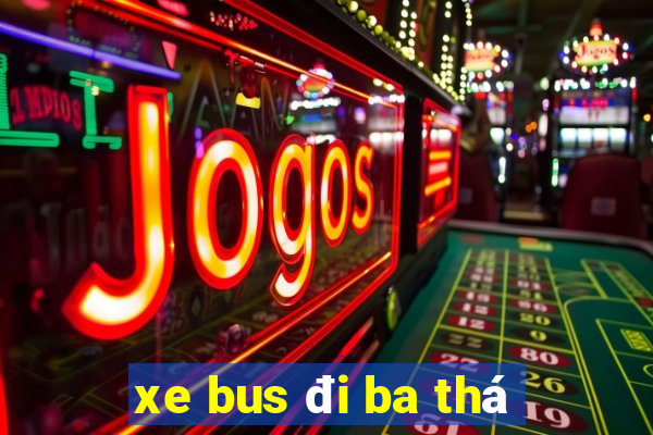 xe bus đi ba thá