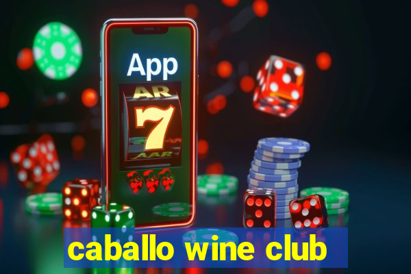 caballo wine club