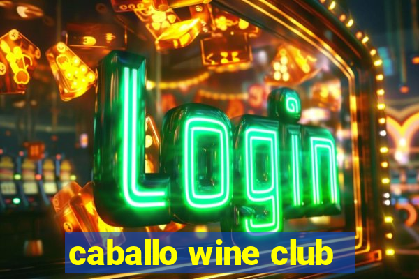 caballo wine club