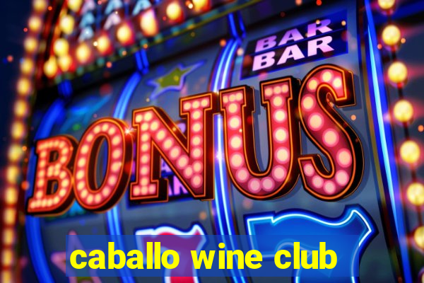 caballo wine club