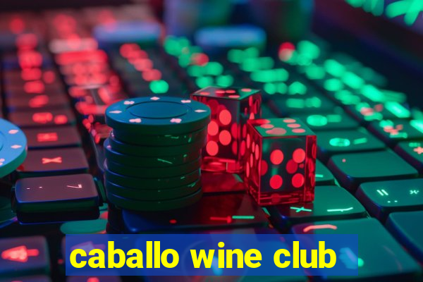 caballo wine club