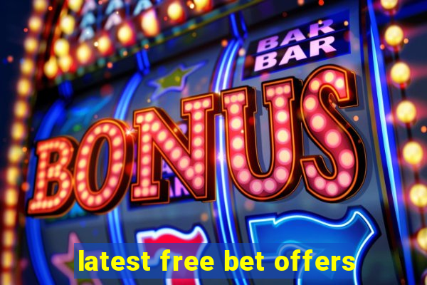 latest free bet offers