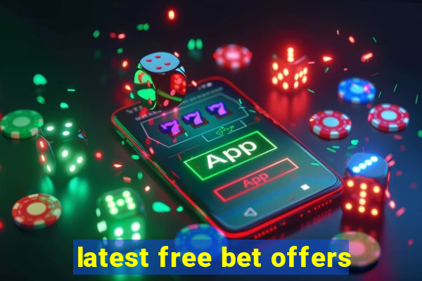 latest free bet offers