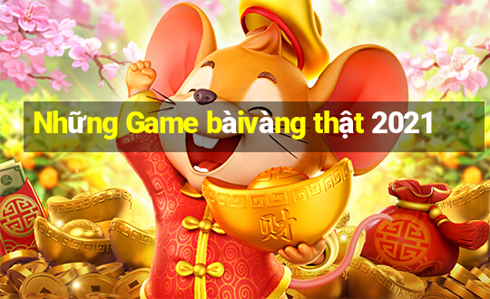 Những Game bàivàng thật 2021