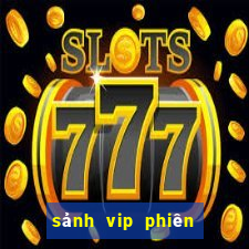 sảnh vip phiên bản mới