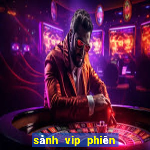 sảnh vip phiên bản mới