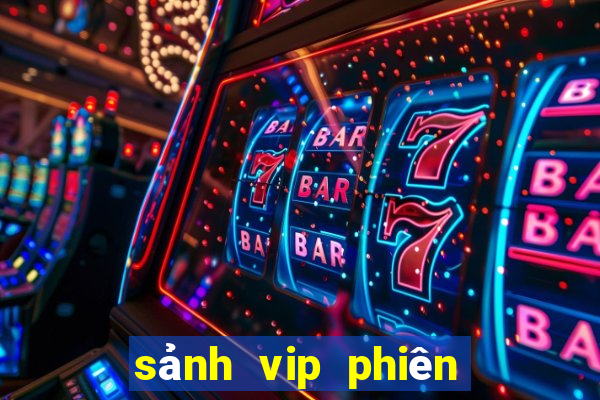 sảnh vip phiên bản mới