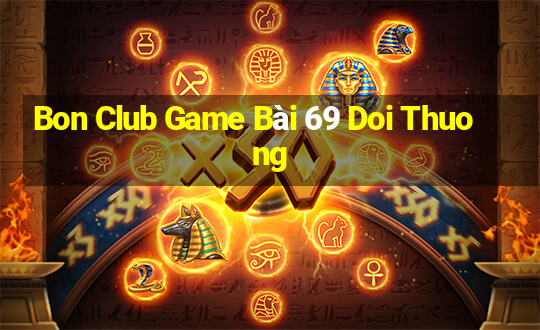 Bon Club Game Bài 69 Doi Thuong