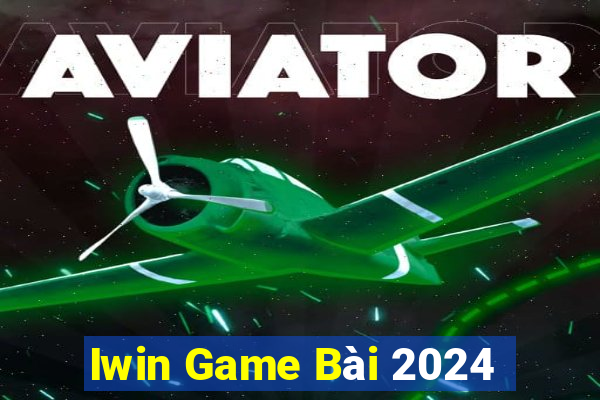 Iwin Game Bài 2024