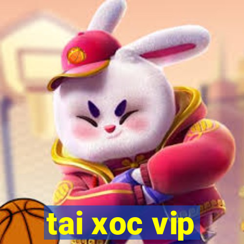 tai xoc vip