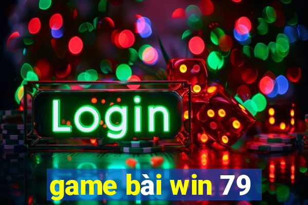 game bài win 79