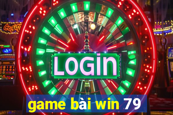 game bài win 79