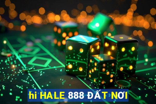 hi HALE 888 ĐẤT NƠI