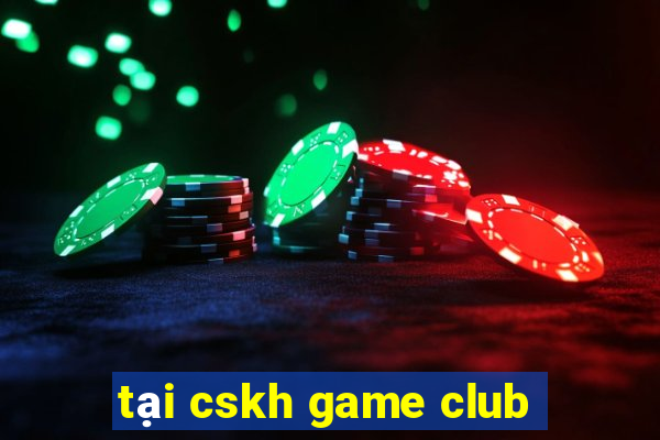 tại cskh game club