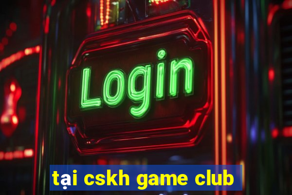 tại cskh game club