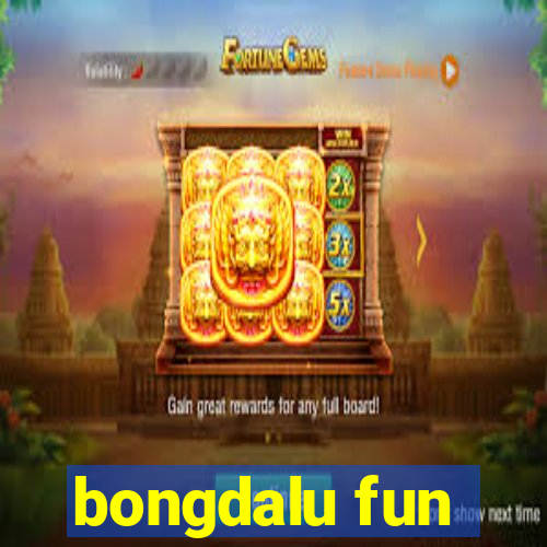 bongdalu fun