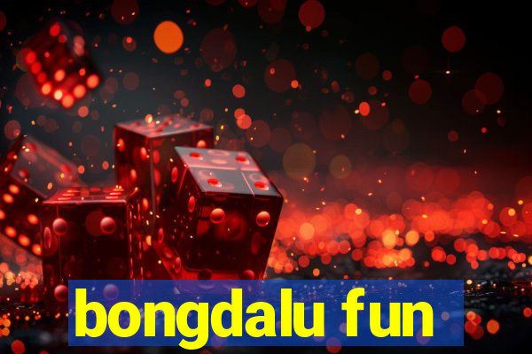 bongdalu fun