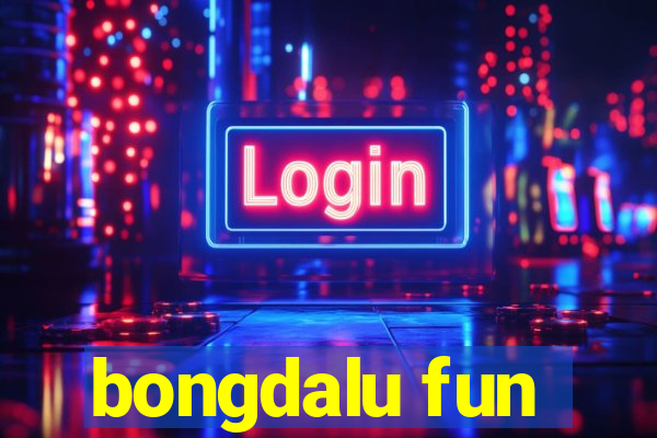 bongdalu fun