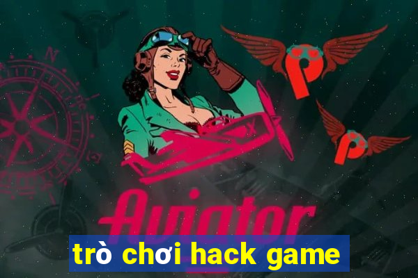 trò chơi hack game