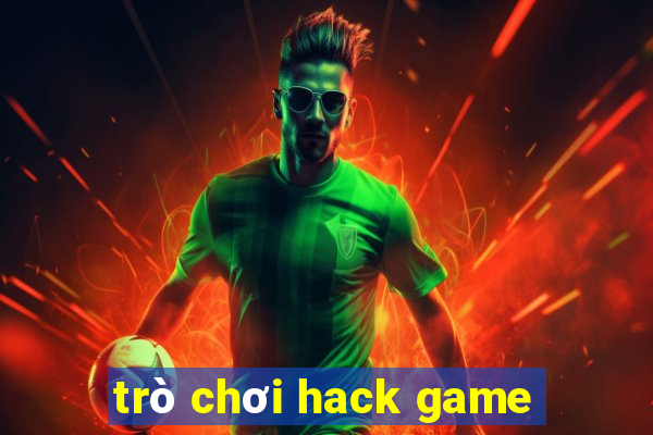 trò chơi hack game