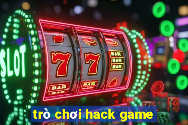 trò chơi hack game