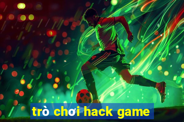 trò chơi hack game