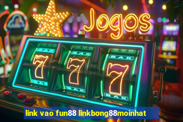 link vao fun88 linkbong88moinhat