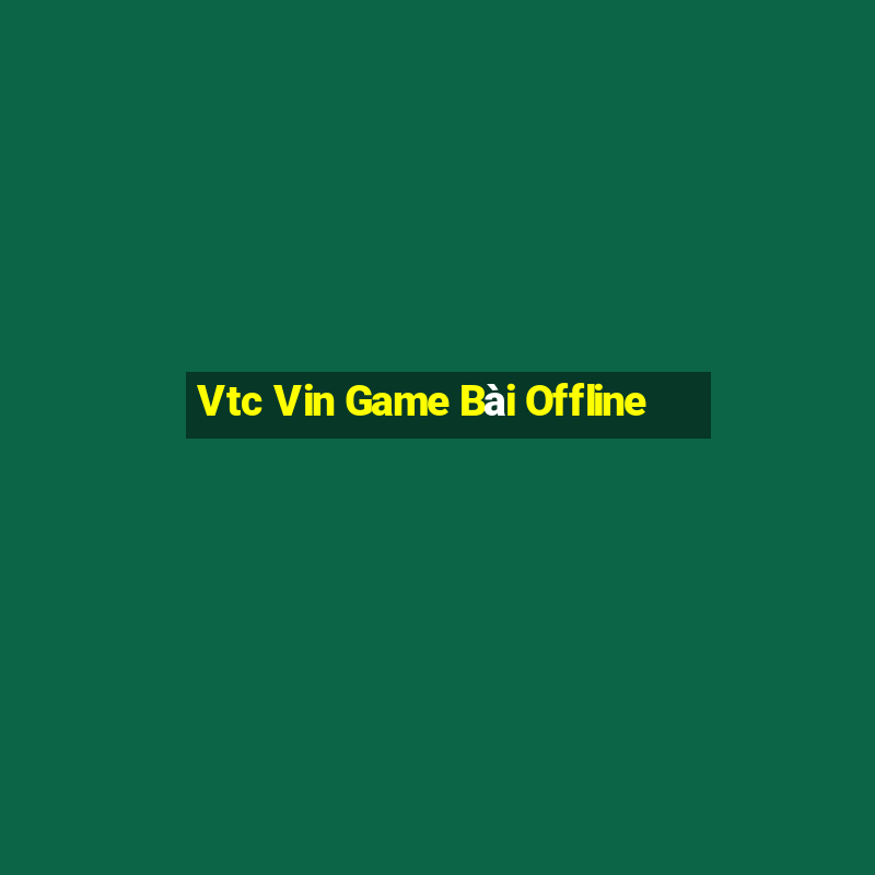 Vtc Vin Game Bài Offline