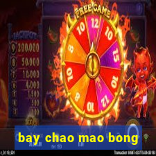 bay chao mao bong