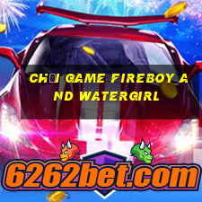 chơi game fireboy and watergirl