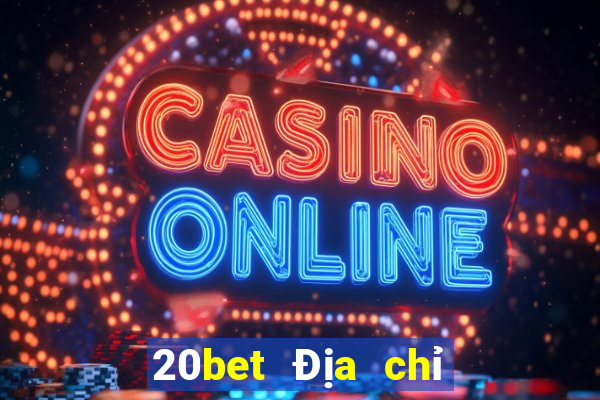 20bet Địa chỉ tải siêu thánh