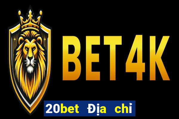 20bet Địa chỉ tải siêu thánh