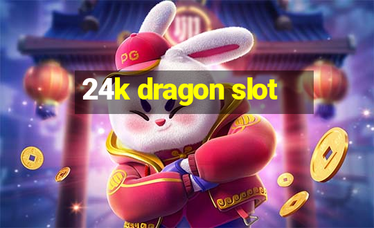 24k dragon slot