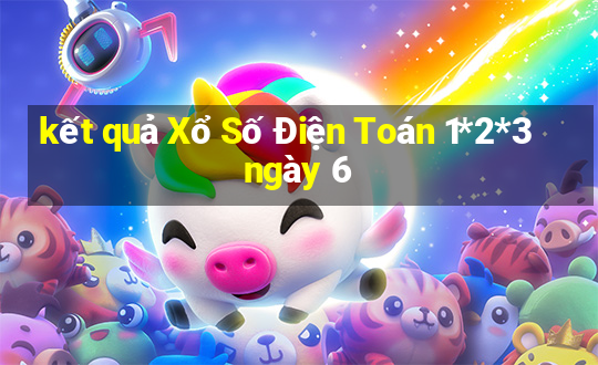 kết quả Xổ Số Điện Toán 1*2*3 ngày 6