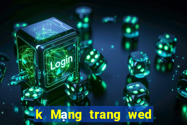 k Mạng trang wed giải trí k Bo