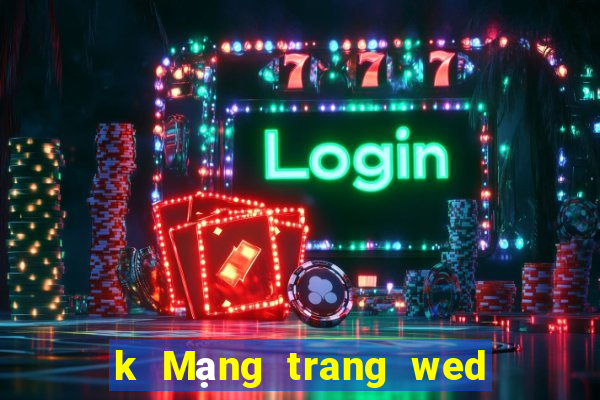 k Mạng trang wed giải trí k Bo