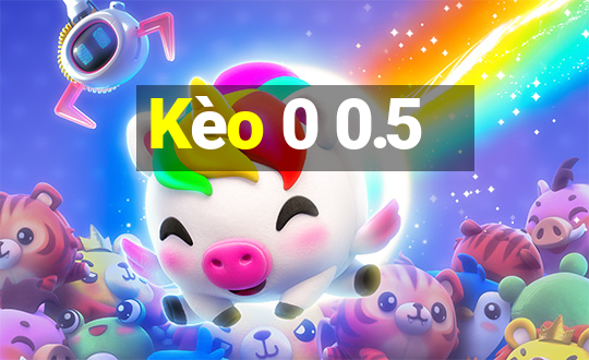 Kèo 0 0.5