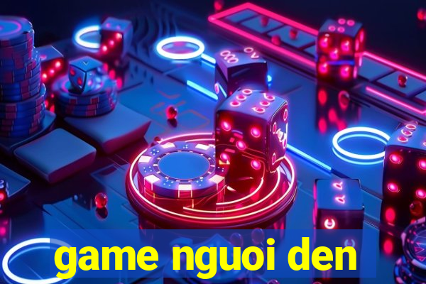 game nguoi den