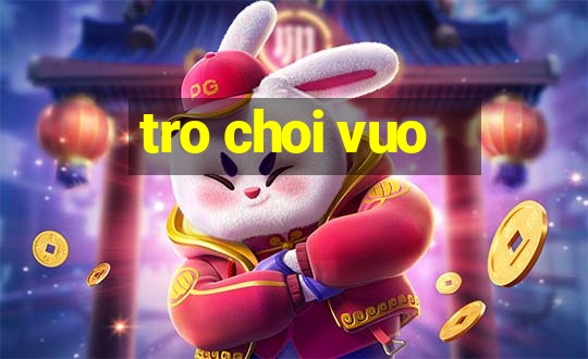 tro choi vuo