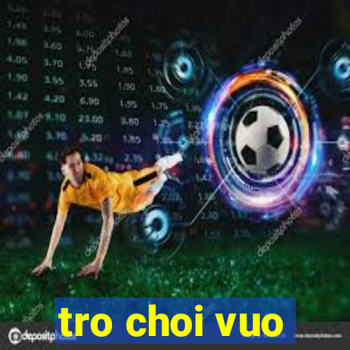 tro choi vuo