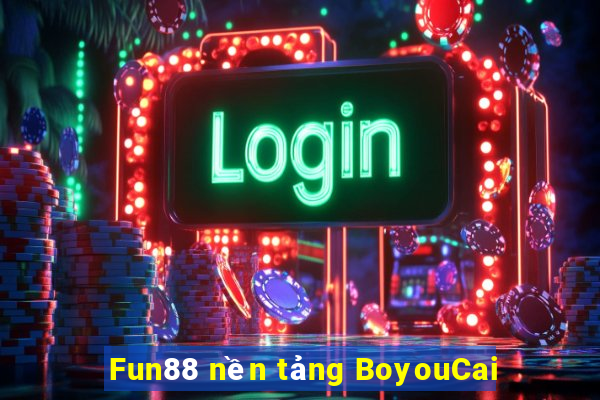 Fun88 nền tảng BoyouCai