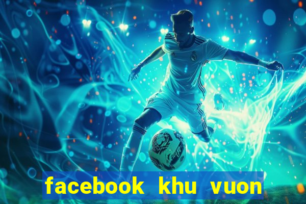 facebook khu vuon tren may