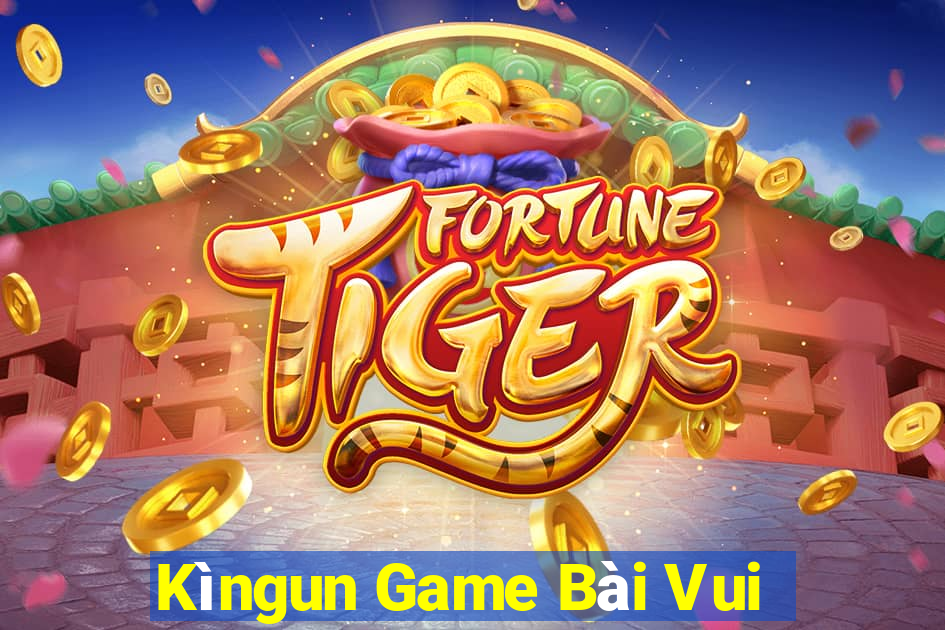 Kìngun Game Bài Vui