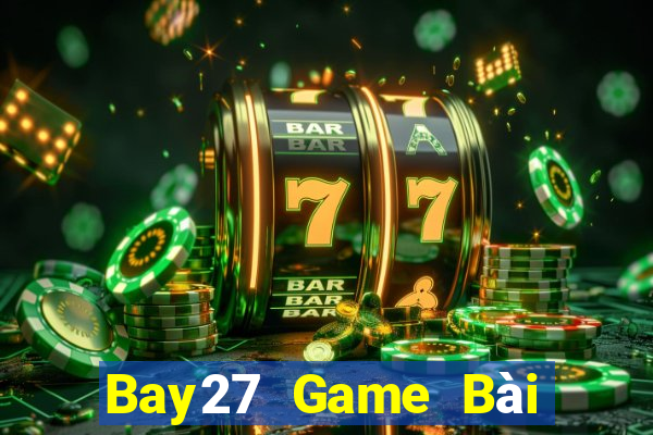 Bay27 Game Bài Lừa Đảo