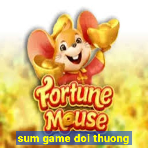 sum game doi thuong