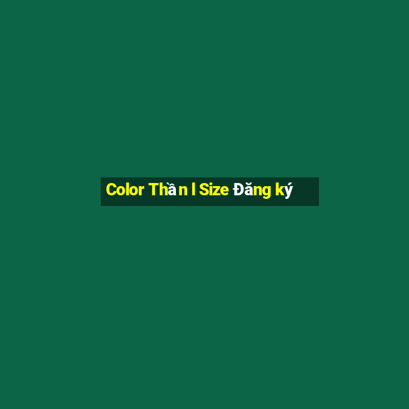 Color Thần l Size Đăng ký