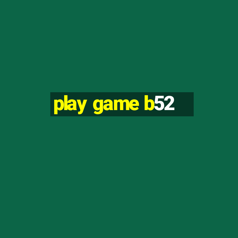 play game b52