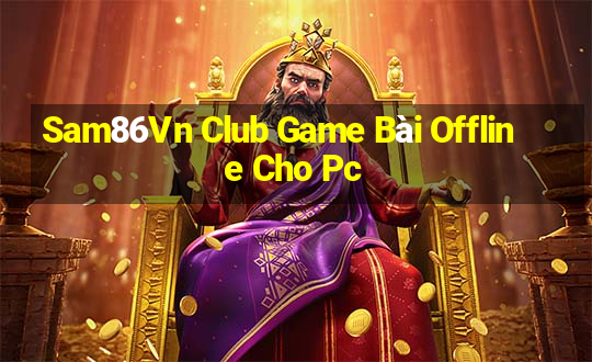 Sam86Vn Club Game Bài Offline Cho Pc