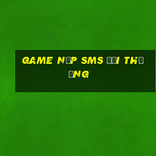 game nạp sms đổi thưởng