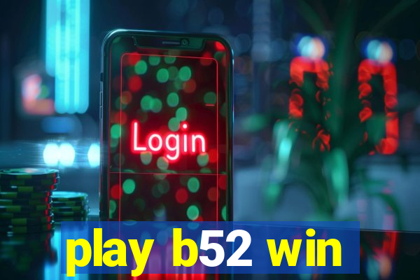 play b52 win